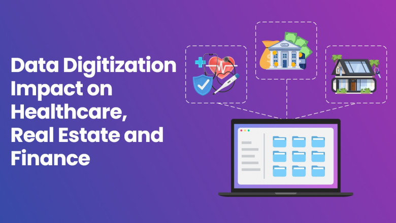 Data Digitization Impact on Healthcare, Real Estate and Finance