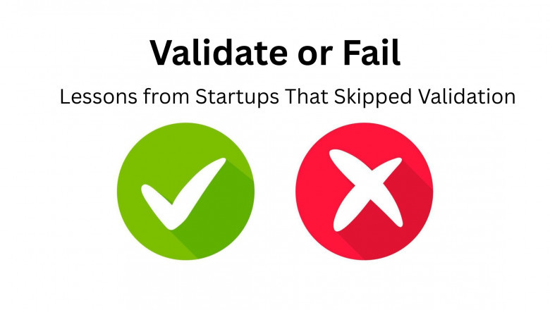 Validate or Fail: Lessons from Startups That Skipped Validation