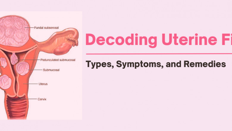 Decoding Uterine Fibroids: Types, Symptoms, and Remedies