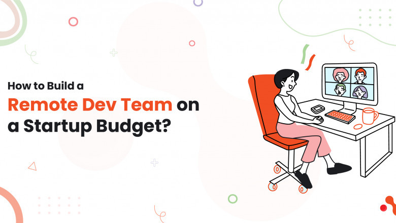 How to Build a Remote Dev Team on a Startup Budget?
