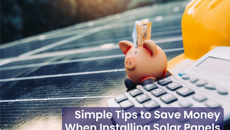 Simple Tips to Save Money When Installing Solar Panels