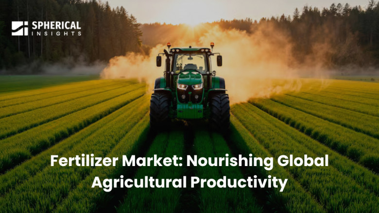 Fertilizer Market: Nourishing Global Agricultural Productivity