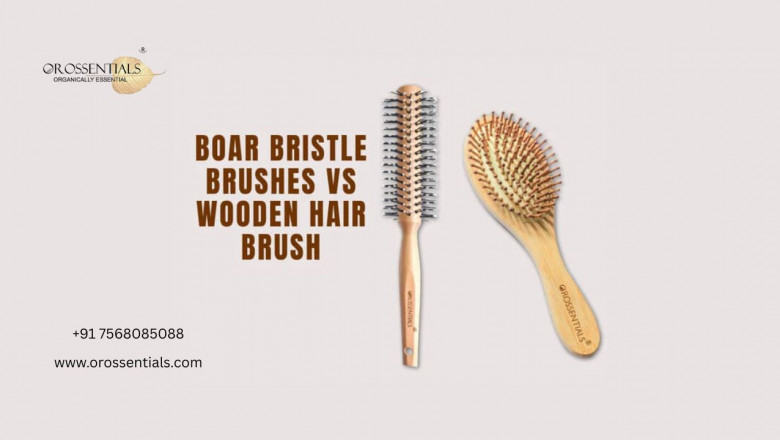 Orossentials Wooden Hair Brush vs. Boar Bristle Brushes: Pros and Cons