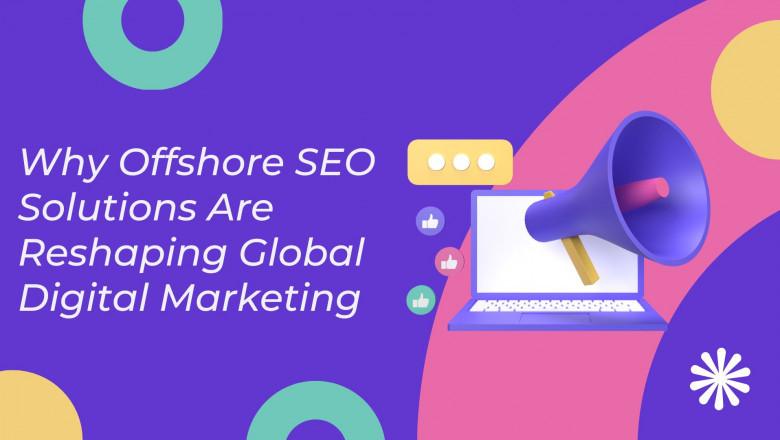Why Offshore SEO Solutions Are Reshaping Global Digital Marketing