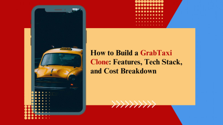 How to Build a GrabTaxi Clone: Features, Tech Stack, and Cost Breakdown