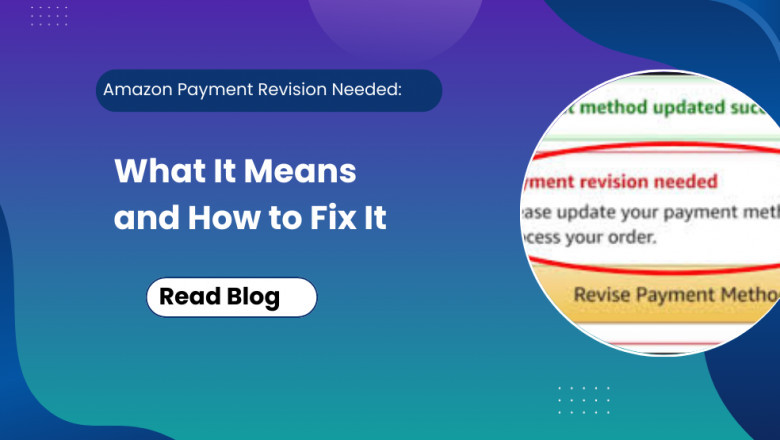 Amazon Payment Revision Needed: What It Means and How to Fix It.