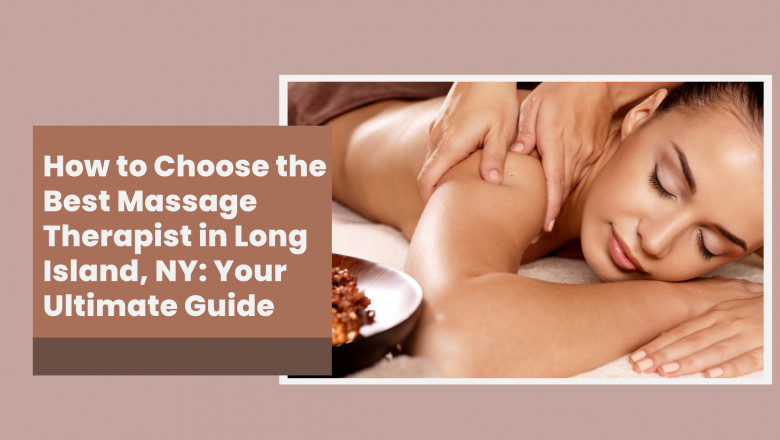 How to Choose the Best Massage Therapist in Long Island, NY: Your Ultimate Guide