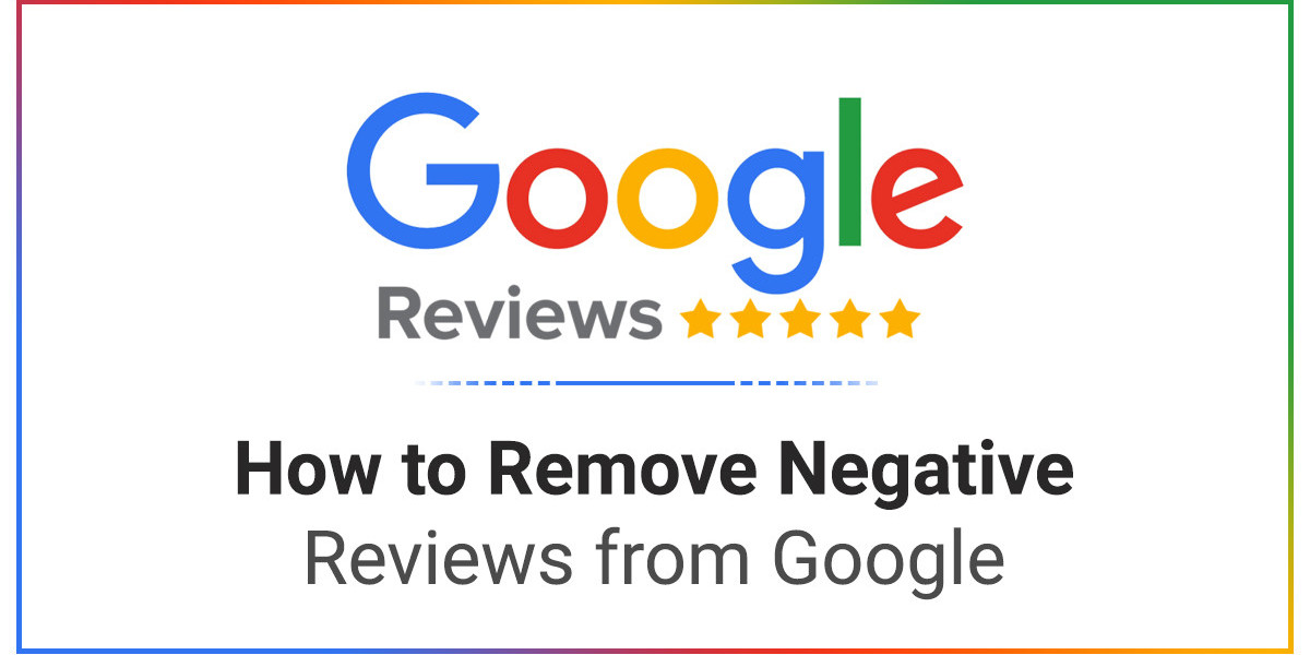 Remove Negative Reviews from Google Transform Your Reputation